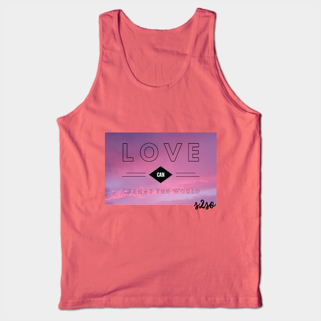 Love can change the World Tank Top by S2SO